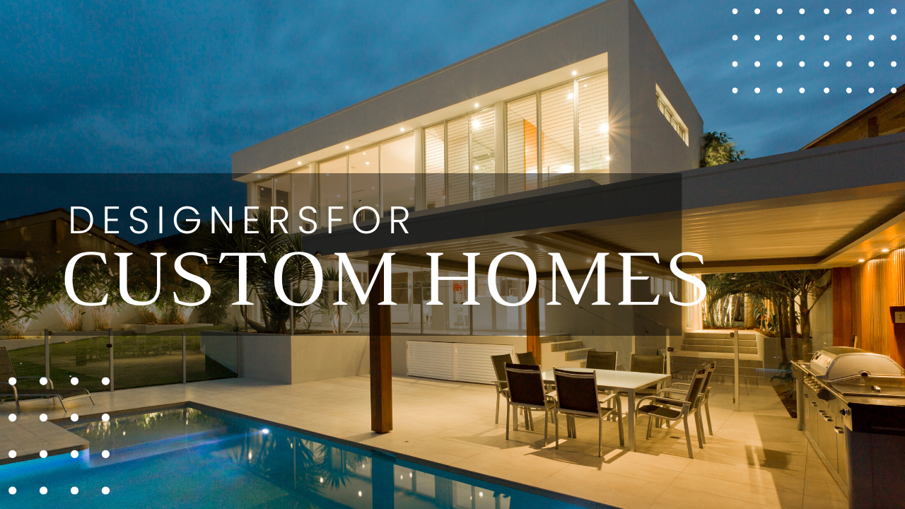 Designers for Custom Homes